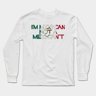 I'm MexiCAN not a MexiCAN'T Long Sleeve T-Shirt